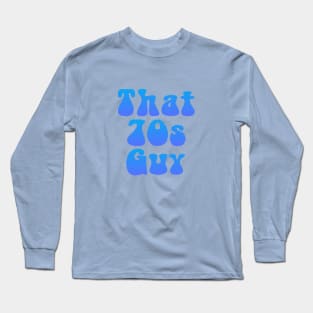 That 70s Guy Long Sleeve T-Shirt